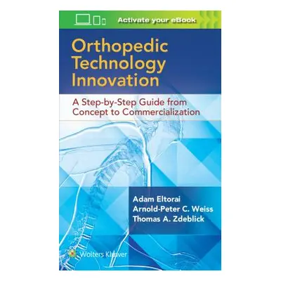 "Orthopaedic Technology Innovation: A Step-By-Step Guide from Concept to Commercialization" - ""