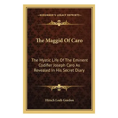 "The Maggid of Caro: The Mystic Life of the Eminent Codifier Joseph Caro as Revealed in His Secr