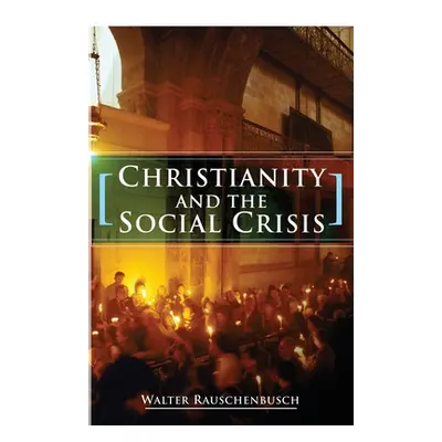 "Christianity and the Social Crisis" - "" ("Rauschenbusch Walter")