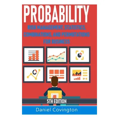 "Probability: Risk Management, Statistics, Combinations, and Permutations for Business" - "" ("C