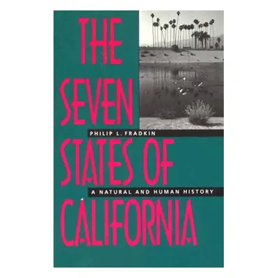 "The Seven States of California: A Natural and Human History" - "" ("Fradkin Philip L.")