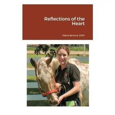 "Reflections of the Heart" - "" ("Jenkins DVM Alana")