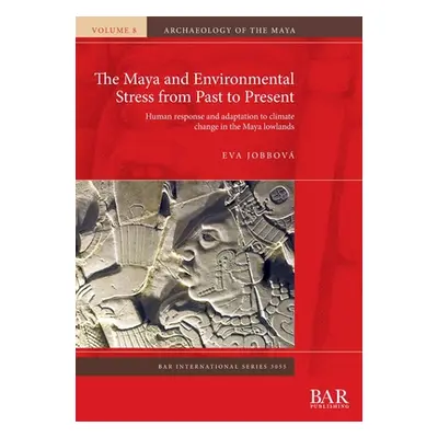 "The Maya and Environmental Stress from Past to Present: Human response and adaptation to climat