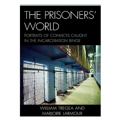 "The Prisoners' World: Portraits of Convicts Caught in the Incarceration Binge" - "" ("Tregea Wi