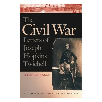 "The Civil War Letters of Joseph Hopkins Twichell: A Chaplain's Story" - "" ("Twichell Joseph Ho