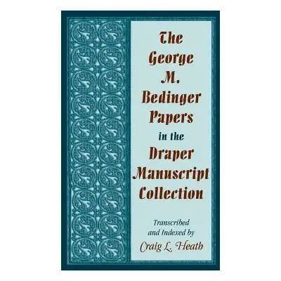 "The George M. Bedinger Papers in the Draper Manuscript Collection" - "" ("Heath Craig L.")