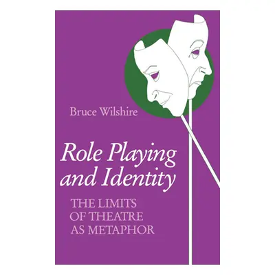 "Role Playing and Identity: The Limits of Theatre as Metaphor" - "" ("Wilshire Bruce")