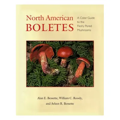 "North American Boletes: A Color Guide to the Fleshy Pored Mushrooms" - "" ("Bessette Alan")