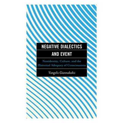 "Negative Dialectics and Event: Nonidentity, Culture, and the Historical Adequacy of Consciousne