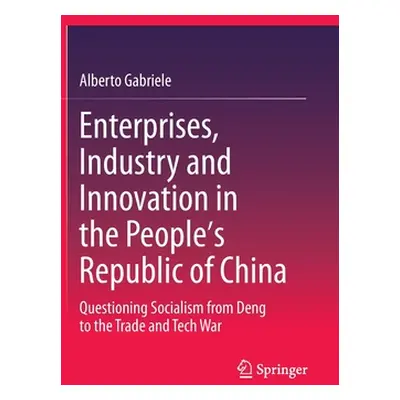 "Enterprises, Industry and Innovation in the People's Republic of China: Questioning Socialism f