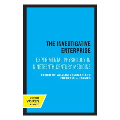 "The Investigative Enterprise: Experimental Physiology in Nineteenth-Century Medicine" - "" ("Co