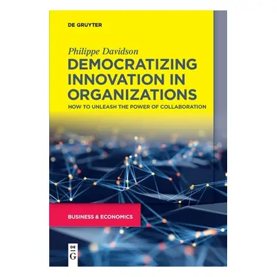 "Democratizing Innovation in Organizations: How to Unleash the Power of Collaboration" - "" ("Da