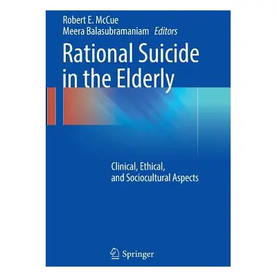 "Rational Suicide in the Elderly: Clinical, Ethical, and Sociocultural Aspects" - "" ("McCue Rob