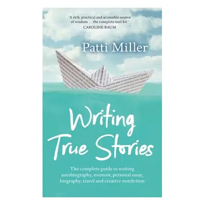 "Writing True Stories: The complete guide to writing autobiography, memoir, personal essay, biog