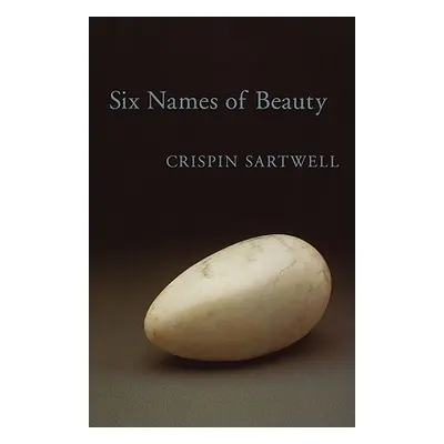 "Six Names of Beauty" - "" ("Sartwell Crispin")