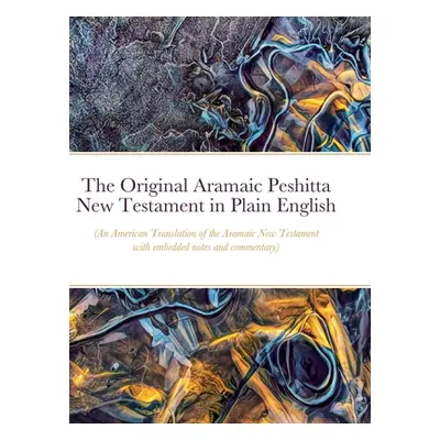 "The Original Aramaic Peshitta New Testament in Plain English: