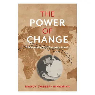 "The Power of Change: A Mennonite Girl's Footprints in Asia" - "" ("Ninomiya Marcy")