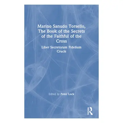 "Marino Sanudo Torsello, the Book of the Secrets of the Faithful of the Cross: Liber Secretorum 