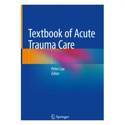 "Textbook of Acute Trauma Care" - "" ("Lax Peter")