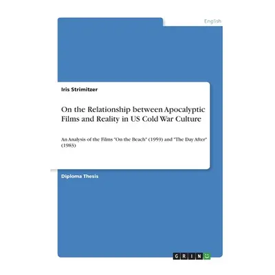 "On the Relationship between Apocalyptic Films and Reality in US Cold War Culture: An Analysis o