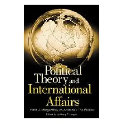 "Political Theory and International Affairs: Hans J. Morgenthau on Aristotle's the Politics" - "