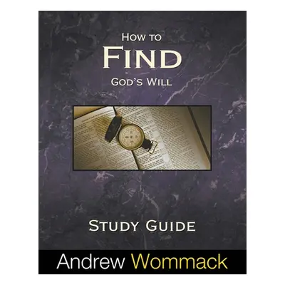 "How to Find God's Will Study Guide" - "" ("Wommack Andrew")