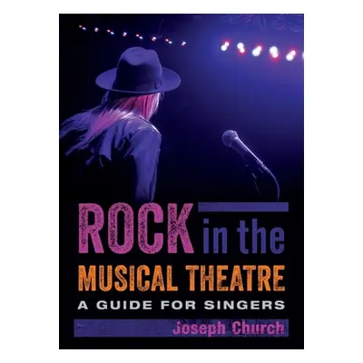 "Rock in the Musical Theatre: A Guide for Singers" - "" ("Church Joseph")