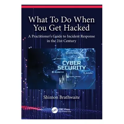 "What To Do When You Get Hacked: A Practitioner's Guide to Incident Response in the 21st Century