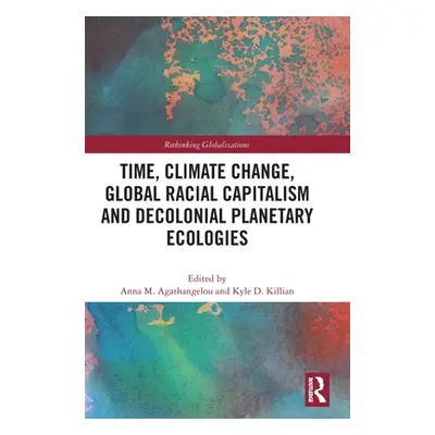 "Time, Climate Change, Global Racial Capitalism and Decolonial Planetary Ecologies" - "" ("Agath