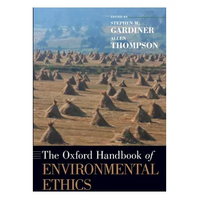 "The Oxford Handbook of Environmental Ethics" - "" ("Gardiner Stephen M.")