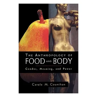 "The Anthropology of Food and Body: Gender, Meaning and Power" - "" ("Counihan Carole M.")