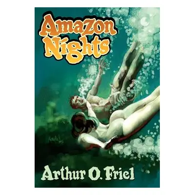 "Amazon Nights: Classic Adventure Tales from the Pulps" - "" ("Friel Arthur O.")