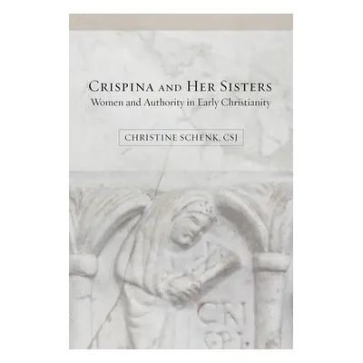 "Crispina and Her Sisters: Women and Authority in Early Christianity" - "" ("Schenk Christine")