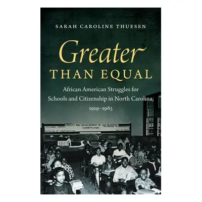 "Greater than Equal: African American Struggles for Schools and Citizenship in North Carolina, 1