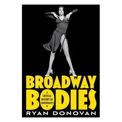 "Broadway Bodies: A Critical History of Conformity" - "" ("Donovan Ryan")