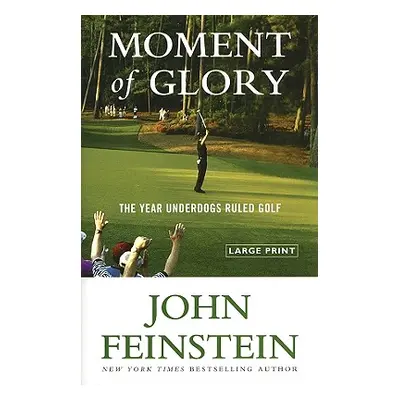 "Moment of Glory: The Year Underdogs Ruled Golf" - "" ("Feinstein John")