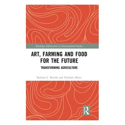 "Art, Farming and Food for the Future: Transforming Agriculture" - "" ("Benish Barbara L.")