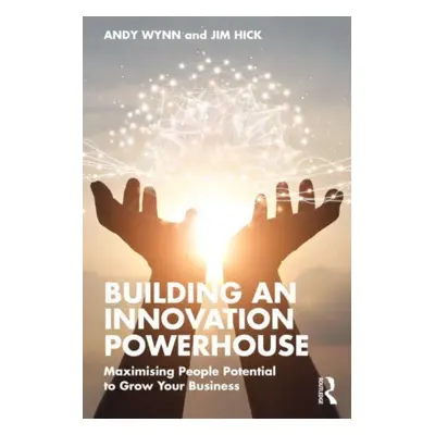 "Building an Innovation Powerhouse: Maximising People Potential to Grow Your Business" - "" ("Wy