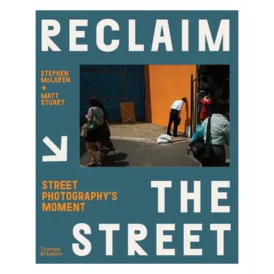 "Reclaim the Street: Street Photography's Moment" - "" ("McLaren Stephen")