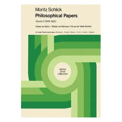 "Moritz Schlick Philosophical Papers: Volume 1: (1909-1922)" - "" ("Mulder Henk L.")