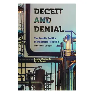 "Deceit and Denial: The Deadly Politics of Industrial Pollution" - "" ("Markowitz Gerald")