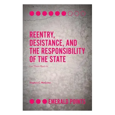 "Reentry, Desistance, and the Responsibility of the State: Let Them Back in" - "" ("McGuinn Step