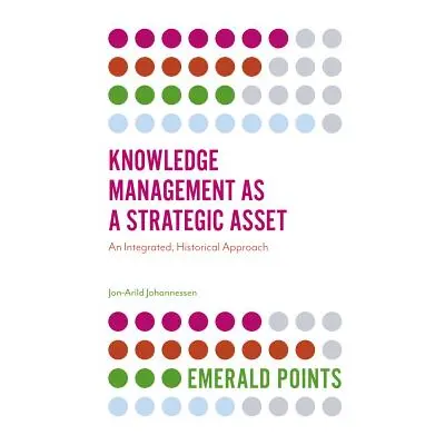 "Knowledge Management as a Strategic Asset: An Integrated, Historical Approach" - "" ("Johanness