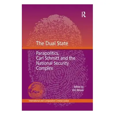 "The Dual State: Parapolitics, Carl Schmitt and the National Security Complex" - "" ("Wilson Eri