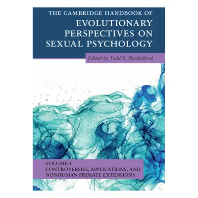 "The Cambridge Handbook of Evolutionary Perspectives on Sexual Psychology: Volume 4, Controversi