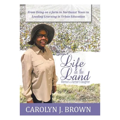 "Life on the Land: Memoir of a Farmer's Daughter" - "" ("Brown Carolyn J.")