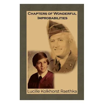 "Chapters of Wonderful Improbabilities" - "" ("Raethka Lucille Kolkhorst")