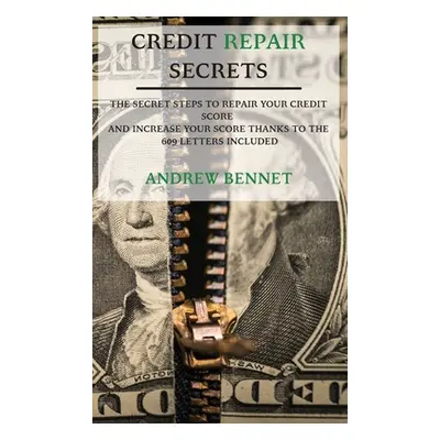 "Credit Repair Secrets: The Secret Steps To Repair Your Credit Score And Increase Your Score Tha