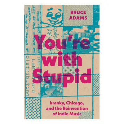 "You're with Stupid: Kranky, Chicago, and the Reinvention of Indie Music" - "" ("Adams Bruce")