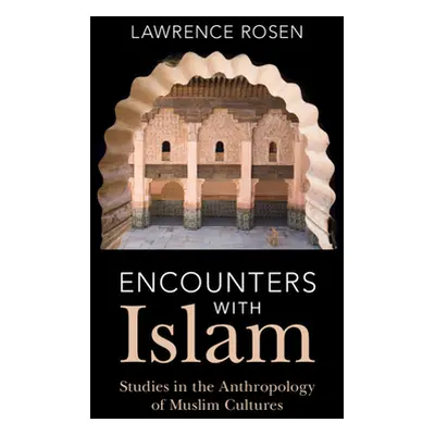 "Encounters with Islam" - "Studies in the Anthropology of Muslim Cultures" ("Rosen Lawrence (Pri